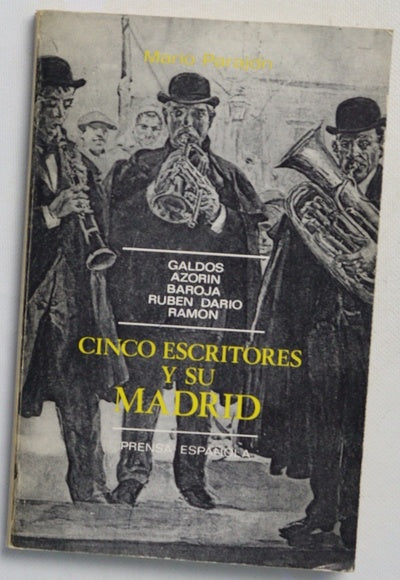 Cinco escritores y su Madrid Galdós, Azorín, Baroja, Rubén Dario y Ramón
