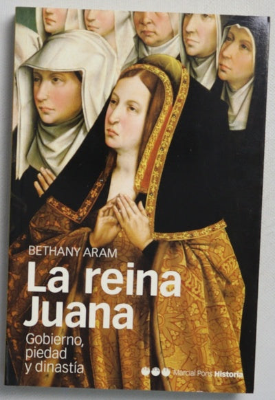 La reina Juana gobierno, piedad y dinastía