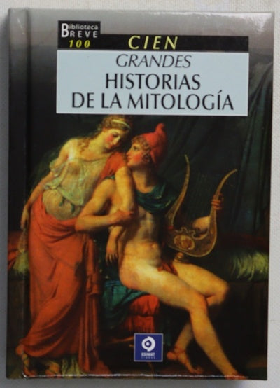 100 grandes historias de la mitología : hazañas y amores de dioses y hombre, en los más prodigiosos mitos de Occidente