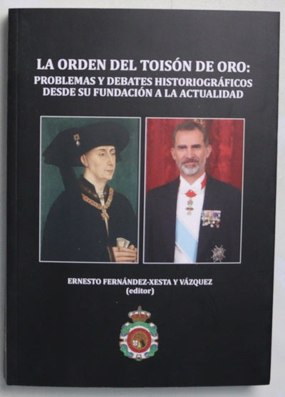 La Orden del Toisón de Oro : problemas y debates historiográficos desde su fundación a la actualidad