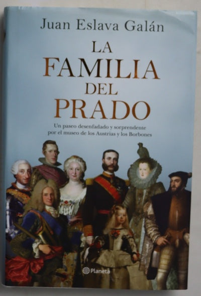 La familia del Prado : un paseo desenfadado y sorprendente por el museo de los Austrias y los Borbones