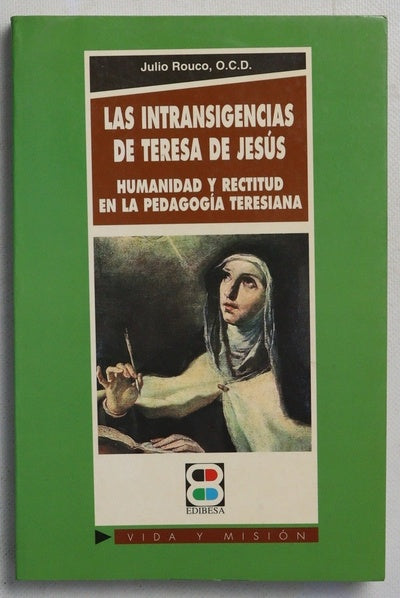 Las intransigencias de Teresa de Jesús humanidad y rectitud en la pedagogía teresiana