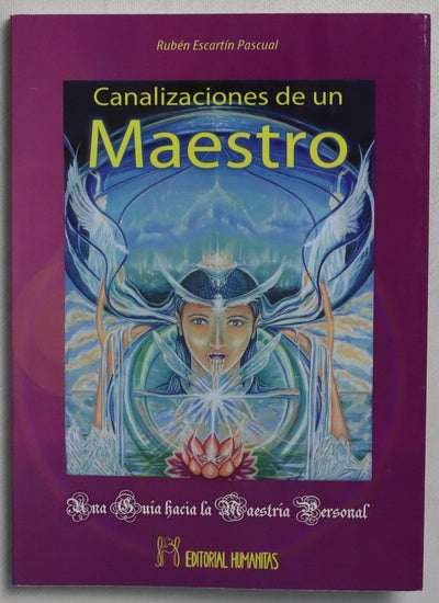 Canalizaciones de un maestro : Serapis Bey, Saint Germain, Jesús, El Morya, Sanat Kumara, Hilarión : una guía hacia la maestría personal
