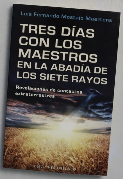 Tres días con los maestros en la Abadía de los Siete Rayos : "revelaciones de contactos extraterrestes"