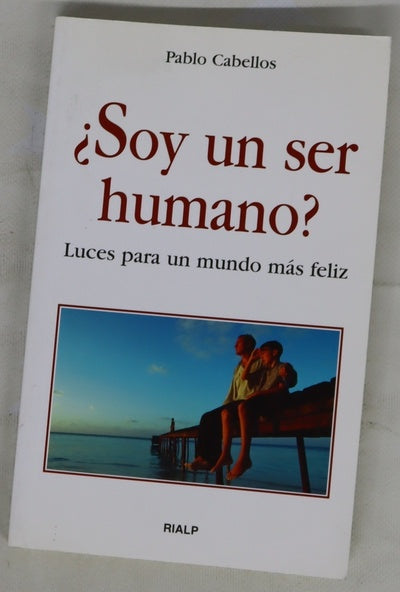 ¿Soy un ser humano? luces para un mundo más feliz