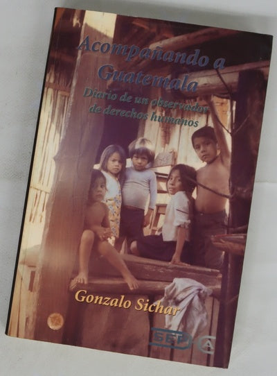 Acompañando a Guatemala diario de un observador de derechos humanos (primer viaje)