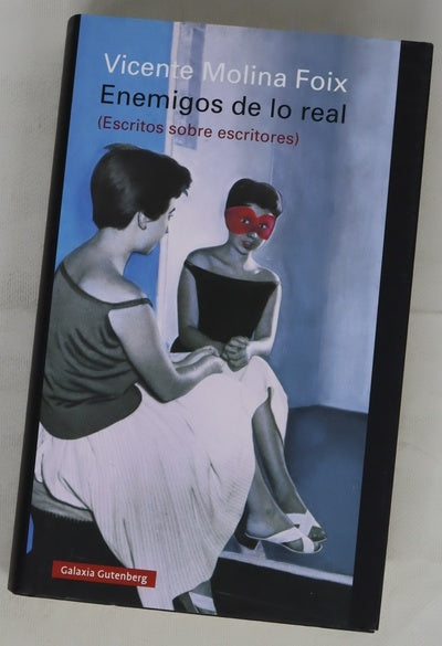 Enemigos de lo real : (escritos sobre escritores)