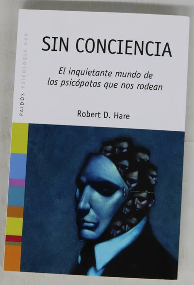Sin conciencia el inquietante mundo de los psicópatas que nos rodean