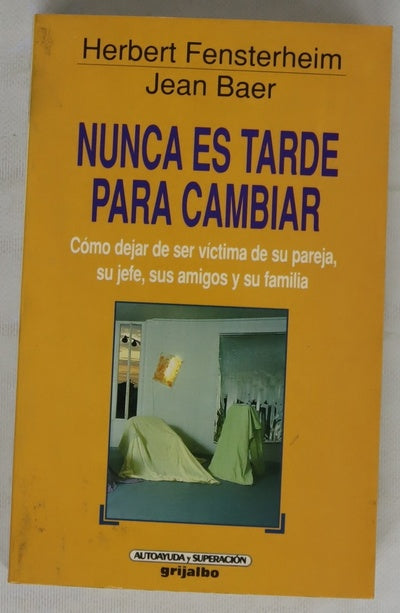 Nunca es tarde para cambiar cómo dejar de ser víctima de su pareja, su jefe, sus amigos y su familia