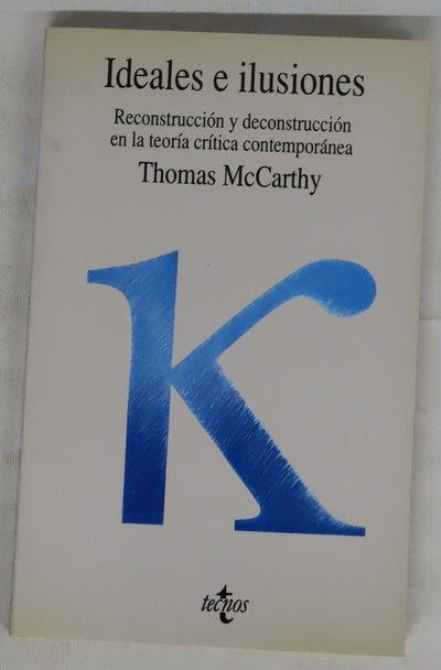 Ideales e ilusiones reconstrucción y deconstrucción en la teoría crítica contemporánea