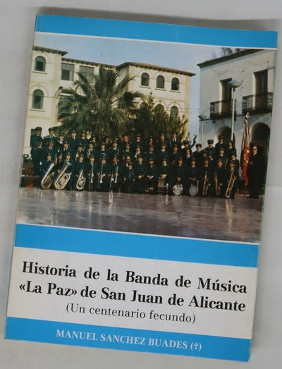 Historia de la Banda de Música "La Paz" de San Juan de Alicante un centenario fecundo