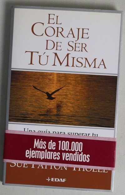 El coraje de ser tú misma una guía para superar tu dependencia emocional y crecer interiormente