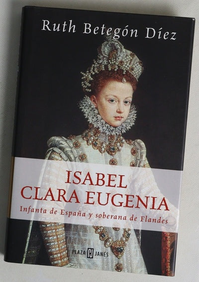 Isabel Clara Eugenia Infanta de España y soberana de Flandes