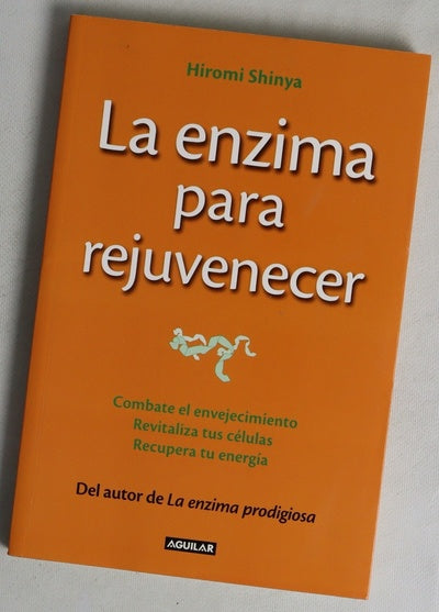 La enzima para rejuvenecer : combate el envejecimiento, revitaliza tus células, recupera tu energía