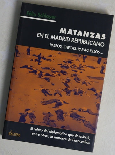 Matanzas en el Madrid republicano paseos, checas, Paracuellos-- : testimonio del diplomático que descubrió la masacre de Paracuellos