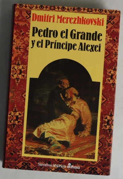 Pedro el Grande y el Príncipe Alexei un drama en la corte de los zares