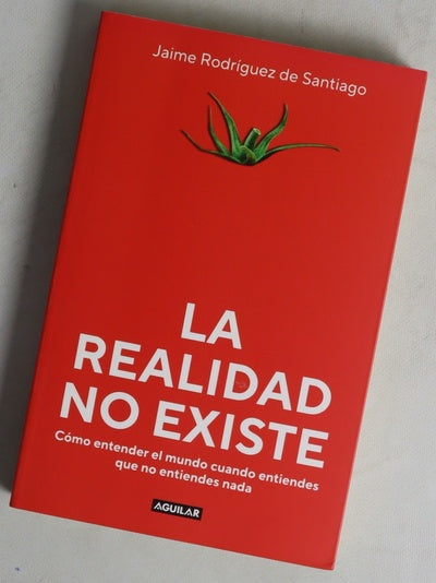 La realidad no existe : cómo entender el mundo cuando entiendes que no entiendes nada
