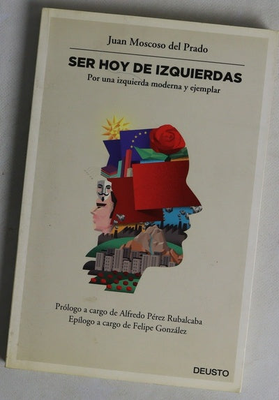 Ser hoy de izquierdas : por una izquierda moderna y ejemplar