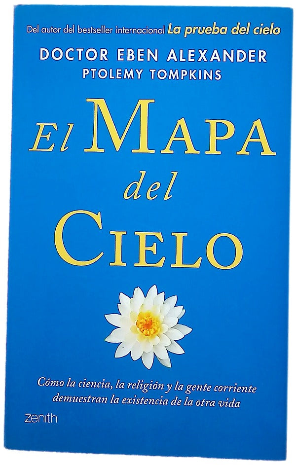El mapa del cielo : cómo la ciencia, la religión y la gente corriente demuestran la existencia de la otra vida