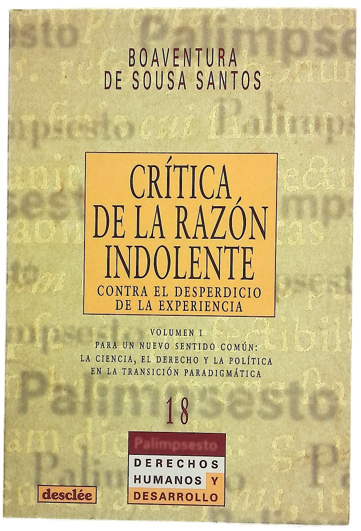 Crítica de la razón indolente contra el desperdicio de la experiencia : para un nuevo sentido común: la ciencia, el derecho y la política en la transición paradigmática