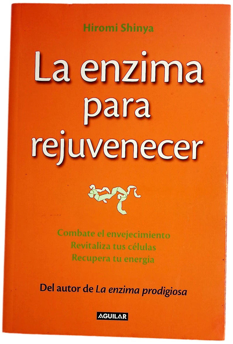 La enzima para rejuvenecer : combate el envejecimiento, revitaliza tus células, recupera tu energía