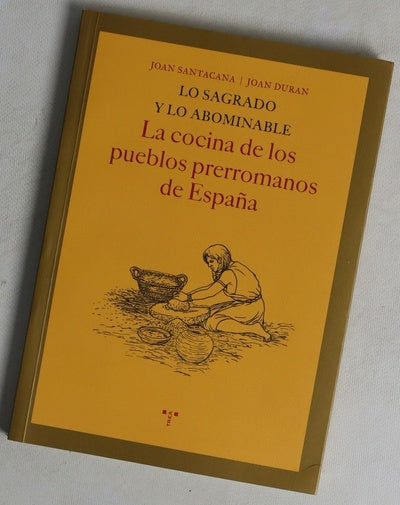 Lo sagrado y lo abominable : la cocina de los pueblos prerromanos de España