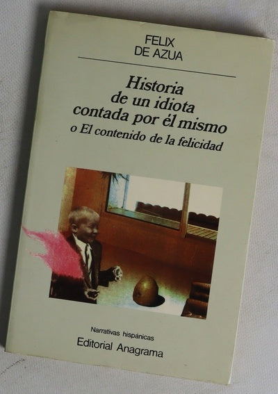 Historia de un idiota contada por él mismo o El contenido de la felicidad