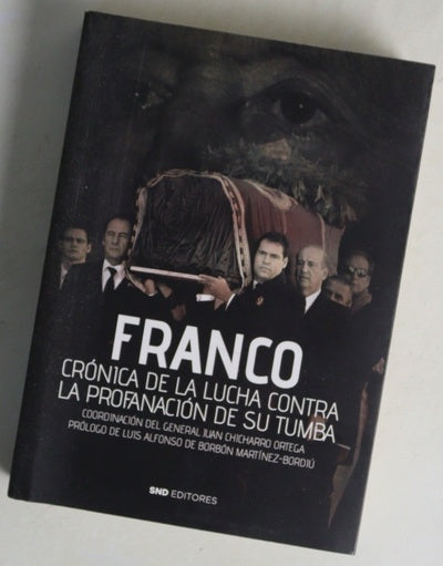 Franco : crónica de la lucha contra la profanación de su tumba