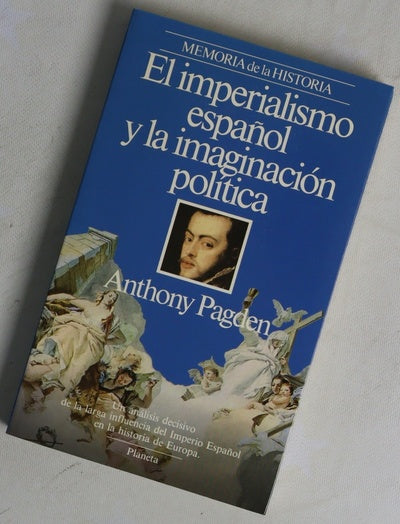 El imperialismo español y la imaginación política estudios sobre teoría social y política europea e hispanoamericana (1513-1830)