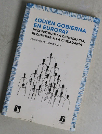 ¿Quién gobierna en Europa? : reconstruir la democracia, recuperar a la ciudadanía