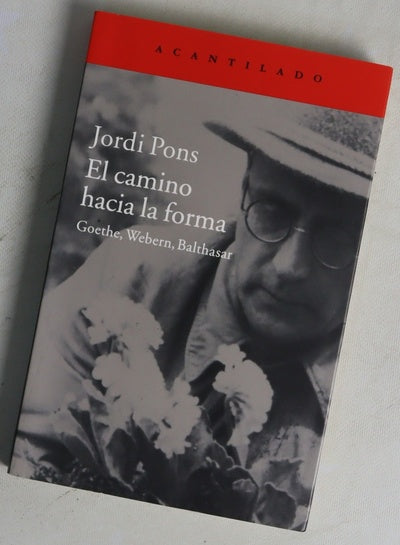 El camino hacia la forma : Goethe, Webern, Balthasar