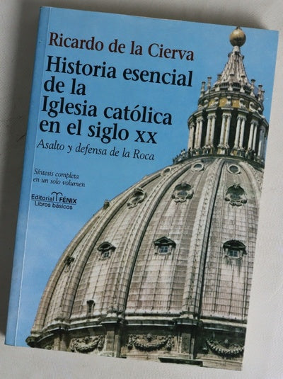 Historia esencial de la Iglesia católica en el siglo XX asalto y defensa de la Roca : síntesis completa en un solo volumen