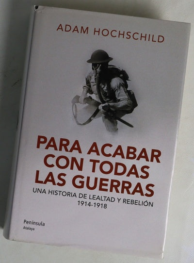 Para acabar con todas las guerras : una historia de lealtad y rebelión, 1914-1918