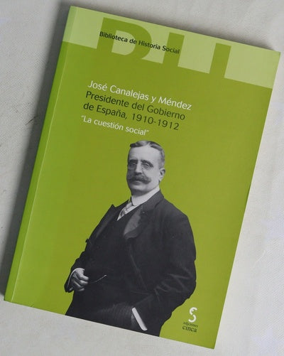 José Canalejas y Méndez, presidente del gobierno de España, 1910-1912 : "la cuestión social"