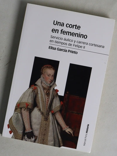 Una corte en femenino : servicio áulico y carrera cortesana en tiempos de Felipe II