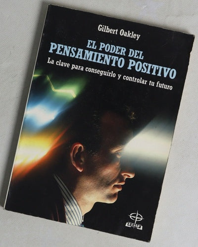 El poder del pensamiento positivo la clave para conseguirlo y controlar tu futuro