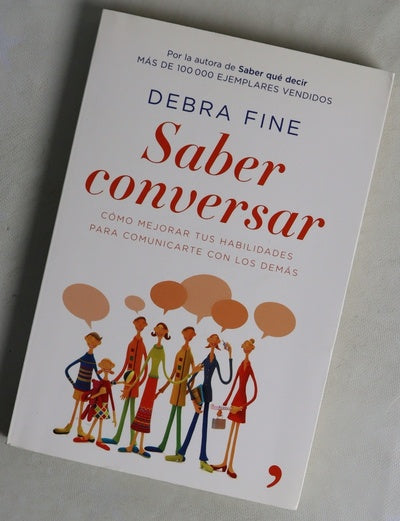 Saber conversar : cómo mejorar tus habilidades para comunicarte con los demás