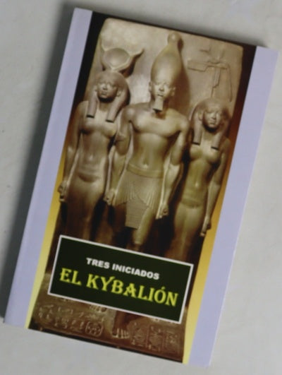 El Kybalion : Un estudio sobre la Filosofía Hermética del Antiguo Egipto y Grecia