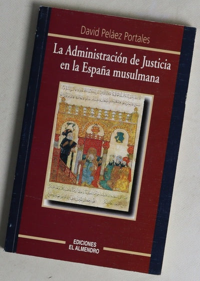 La administracion de justicia en la España musulmana