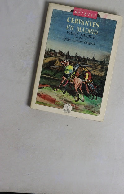Cervantes en Madrid vida y muerte