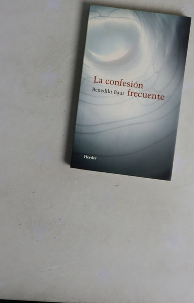 La confesión frecuente instrucciones, meditaciones y oraciones para la frecuente recepción del sacramento de la penitencia