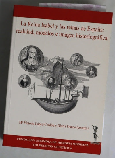 La reina Isabel y las reinas de España: realidad, modelos e imagen historiográfica