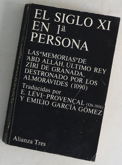 El siglo XI en 1ª persona las "Memorias" de ³Abd Allah, último rey zirí de Granada, destronado por los almorávides (1090)