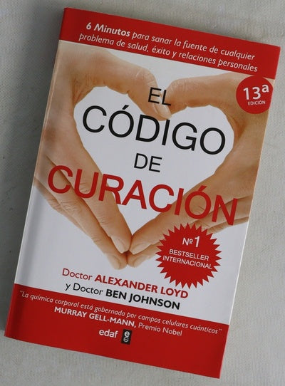 El código de curación seis minutos para sanar la fuente de cualquier problema de salud, éxito y relaciones personales