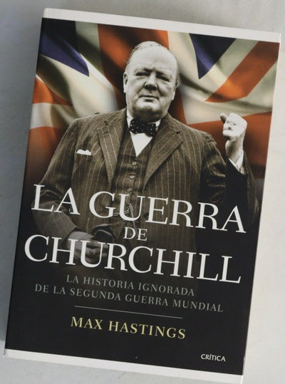 La guerra de Churchill : la historia ignorada de la Segunda Guerra Mundial