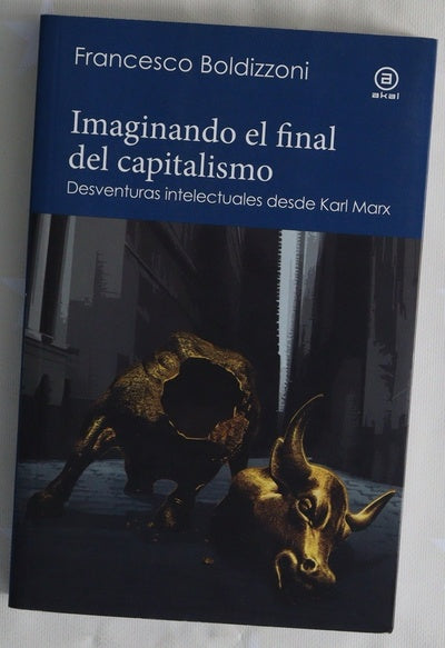Imaginando el final del capitalismo : desventuras intelectuales desde Karl Marx ; traducción de Cristina Piña Aldao