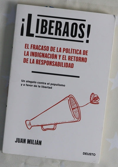¡Liberaos! : el fracaso de la política de la indignación y el retorno de la responsabilidad