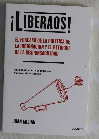 ¡Liberaos! : el fracaso de la política de la indignación y el retorno de la responsabilidad