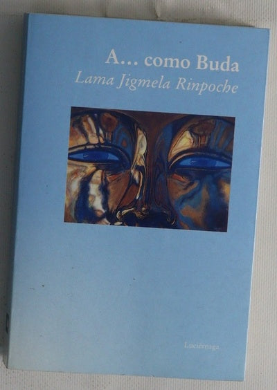 A-- como Buda : todo lo que siempre quisiste saber sobre un lama tibetano y nunca te atreviste a preguntar