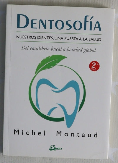 Dentosofía : nuestros dientes, una puerta a la salud : del equilibrio bucal a la salud global